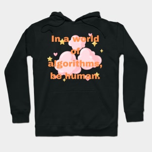 In a world of algorithms, be human. Hoodie